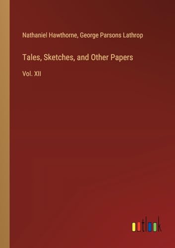 Tales, Sketches, and Other Papers: Vol. XII von Outlook Verlag